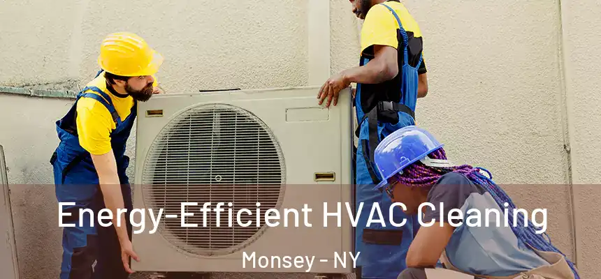  Energy-Efficient HVAC Cleaning Monsey - NY